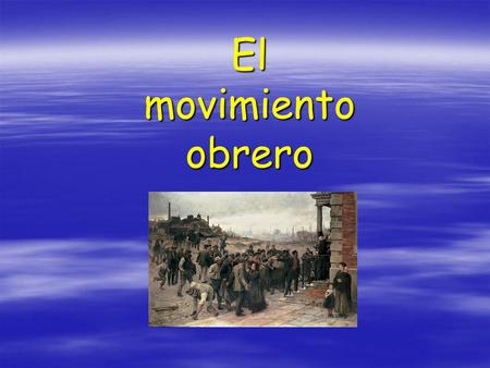 El movimiento obrero.