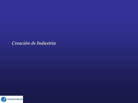 Creación de Industria. 2 Etapas de desarrollo IdeaIncubaciónAceleración Integración al Mercado Crecimiento Academia Industria Capital Semilla Capital.