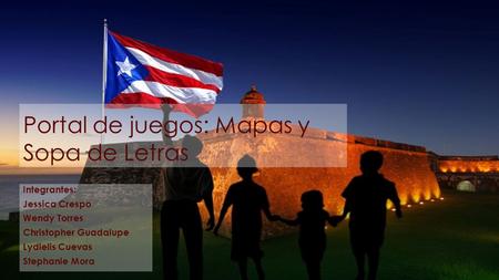 Portal de juegos: Mapas y Sopa de Letras Integrantes: Jessica Crespo Wendy Torres Christopher Guadalupe Lydielis Cuevas Stephanie Mora.