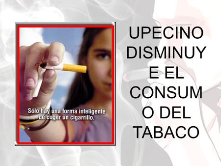 UPECINO DISMINUY E EL CONSUM O DEL TABACO. ESTA ES LA HISTORIA DE NICO Y TINA.