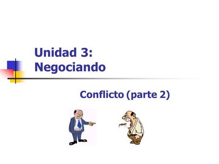 Unidad 3: Negociando Conflicto (parte 2).