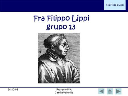 Fra Filippo Lippi 24-10-08Proyecto 5ª A Camila Vallenilla Fra Filippo Lippi grupo 13.