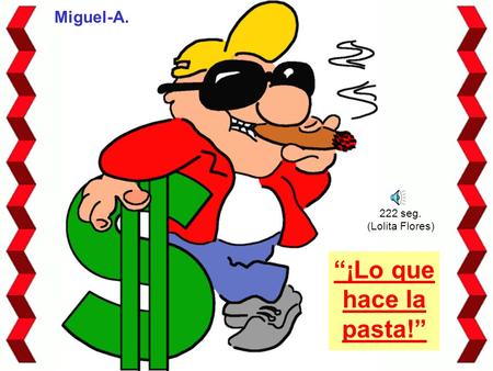 “¡Lo que hace la pasta!” Miguel-A. 222 seg. (Lolita Flores)