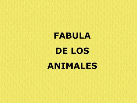 FABULA DE LOS ANIMALES.