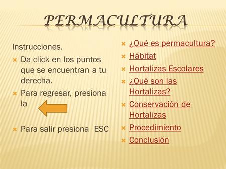  ¿Qué es permacultura? ¿Qué es permacultura?  Hábitat Hábitat  Hortalizas Escolares Hortalizas Escolares  ¿Qué son las Hortalizas? ¿Qué son las Hortalizas?