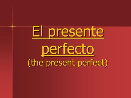 El presente perfecto (the present perfect). -A tense that is used to say what a person has done. -A tense that is used to say what a person has done.