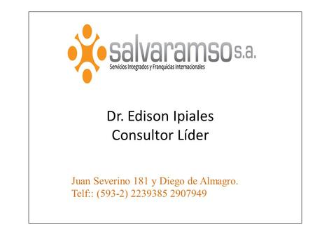 Paulina Cabezas 09-9699-279 TUTORA Dr. Edison Ipiales Consultor Líder Juan Severino 181 y Diego de Almagro. Telf:: (593-2) 2239385 2907949.