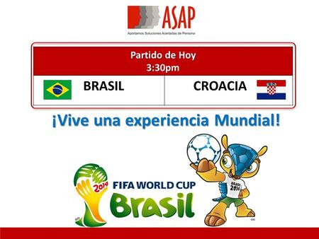 Partido de Hoy 3:30pm BRASIL CROACIA ¡Vive una experiencia Mundial!