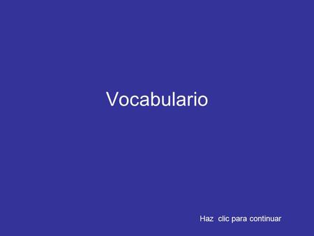 Vocabulario Haz clic para continuar.