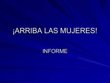¡ARRIBA LAS MUJERES! INFORME. MUJERES QUE DIRIGEN DRA. MA. DE JESUS NATILLA, VICERRECTORA DE BIBLIOTECA Y PROMOCION CIENTIFICA; DRA. CARMEN DOMINGUEZ,