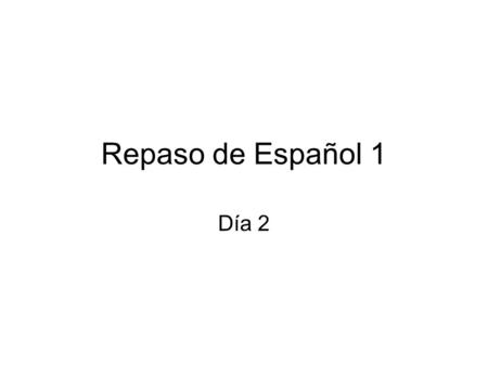 Repaso de Español 1 Día 2.