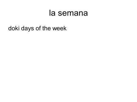 La semana doki days of the week. lunes, quince de octubre mi horario Intención: to describe what you study on which day of the week.