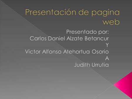Explicación de la pagina web  La pagina web sirve para presentar trabajos que la profesora Judith Urrutia nos pone para presentarle cada 8 días la pagina.