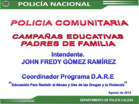 Agosto de 2012 DEPARTAMENTO DE POLICÍA CALDASDEPARTAMENTO DE POLICÍA CALDAS.