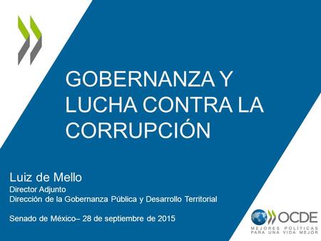 GOBERNANZA Y LUCHA CONTRA LA CORRUPCIÓN Luiz de Mello Director Adjunto Dirección de la Gobernanza Pública y Desarrollo Territorial Senado de México– 28.