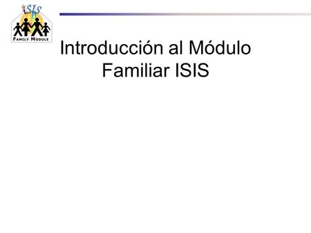 Introducción al Módulo Familiar ISIS. Sistema de Información Integrada de Estudiantes (ISIS) 2 ¿Qué es el Módulo Familiar ISIS? El Módulo Familiar ISIS.