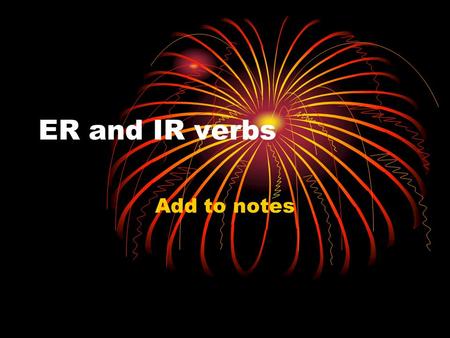 ER and IR verbs Add to notes. comer Yo como Tú comes Él come Nosotros comemos Vosotros coméis Ellos comen.