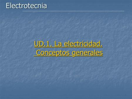 Electrotecnia UD.1. La electricidad. Conceptos generales.