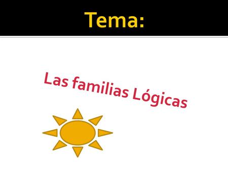 Tema: Las familias Lógicas.