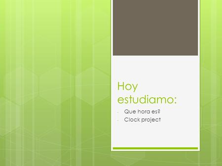 Hoy estudiamo: - Que hora es? - Clock project. Las asignaturas quiz  Match the picture to the phrases.