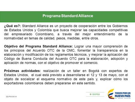 GD-FM-016.V4 ¿Qué es?: Standard Alliance es un proyecto de cooperación entre los Gobiernos de Estados Unidos y Colombia que busca mejorar las capacidades.