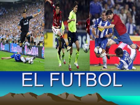 EL FUTBOL. ¿Qué es el fútbol? El fútbol es un deporte jugado con los pies, compuesto por diez jugadores y un portero. El objetivo del juego es marcar.