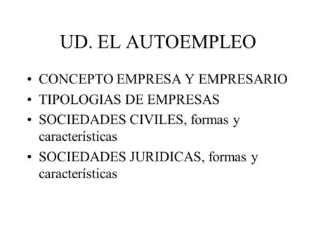 UD. EL AUTOEMPLEO CONCEPTO EMPRESA Y EMPRESARIO TIPOLOGIAS DE EMPRESAS