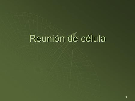 1 Reunión de célula. 2 LA CELULA  Esta es la reunión donde cada miembro se presenta llevando a su invitado y se logra el fruto de lo que se ha planificado.