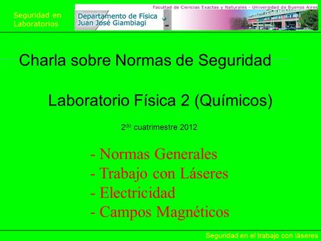 Seguridad en Laboratorios Seguridad en el trabajo con láseres Charla sobre Normas de Seguridad Laboratorio Física 2 (Químicos) 2 do cuatrimestre 2012 -