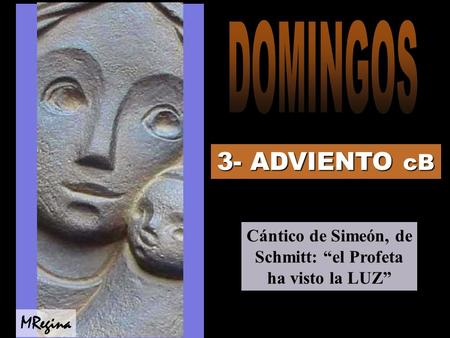 3- ADVIENTO cB Cántico de Simeón, de Schmitt: “el Profeta ha visto la LUZ” MRegina.