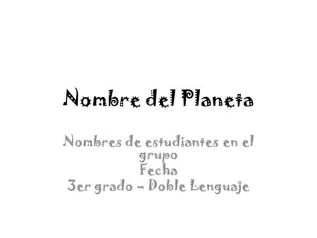 Nombre del Planeta Nombres de estudiantes en el grupo Fecha 3er grado – Doble Lenguaje.