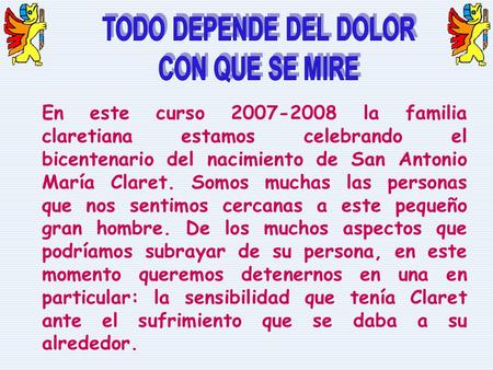 En este curso 2007-2008 la familia claretiana estamos celebrando el bicentenario del nacimiento de San Antonio María Claret. Somos muchas las personas.