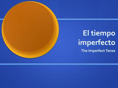 El tiempo imperfecto The Imperfect Tense Dos tiempos pasados... In Spanish there are 2 past tenses, the Preterite and the Imperfect. Each is used in.