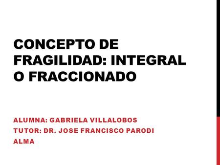 Concepto de fragilidad: integral o fraccionado