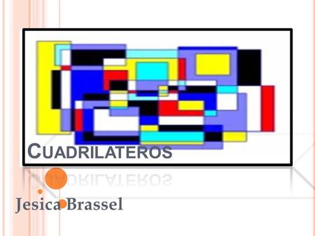 Jesica Brassel. T ABLA DE CONTENIDO ClasificaciónClasificación de cuadrilateros. Paralelogramo. Trapecio. Romboide.