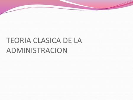 TEORIA CLASICA DE LA ADMINISTRACION