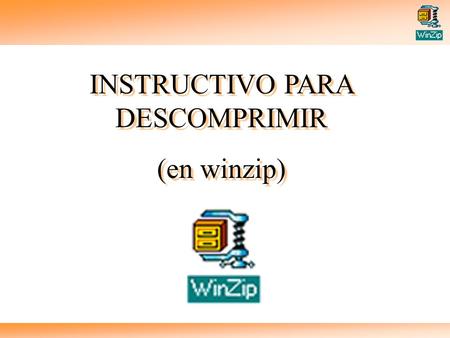 INSTRUCTIVO PARA DESCOMPRIMIR (en winzip) INSTRUCTIVO PARA DESCOMPRIMIR (en winzip)