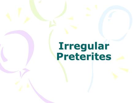 Irregular Preterites. More Irregulars The verb venir, poner, decir, and traer follow a pattern in the preterit that is similar to the verb estar, poder,