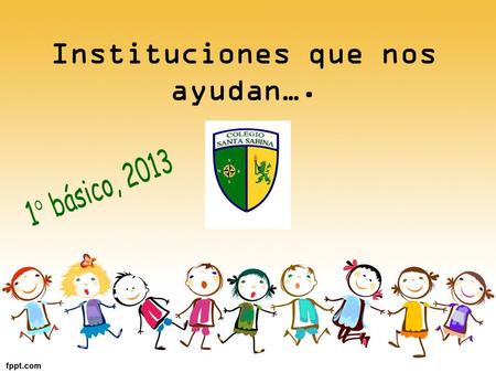 Instituciones que nos ayudan….