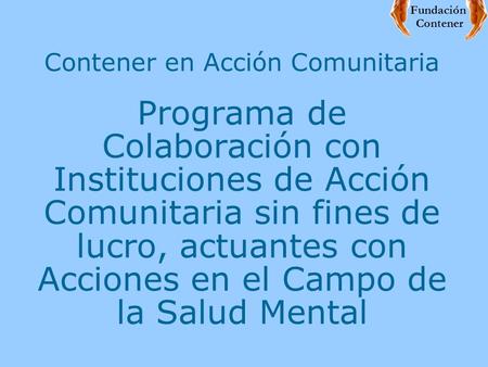 Contener en Acción Comunitaria Programa de Colaboración con Instituciones de Acción Comunitaria sin fines de lucro, actuantes con Acciones en el Campo.