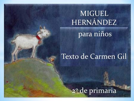 MIGUEL HERNÁNDEZ para niños Texto de Carmen Gil 2º de primaria
