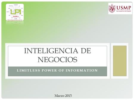 LIMITLESS POWER OF INFORMATION INTELIGENCIA DE NEGOCIOS Marzo 2015.