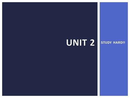 Unit 2 STUDY HARD!!.