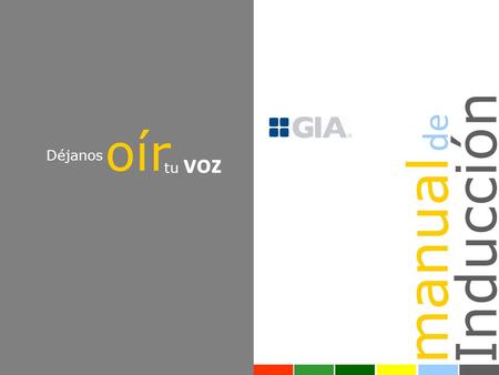 Déjanos oír tu voz manual de Inducción. La Energía que nos une Somos un grupo empresarial ético y motivado, líder en la creación de soluciones integrales.