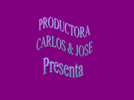 PRODUCTORA CARLOS & JOSE Presenta.