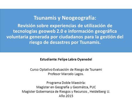 Tsunamis y Neogeografía: Estudiante: Felipe Labra Oyanedel