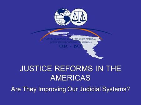 JUSTICE REFORMS IN THE AMERICAS Are They Improving Our Judicial Systems?