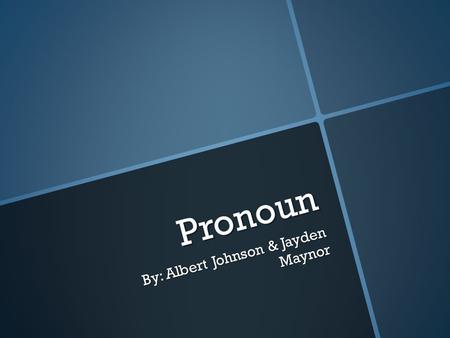 Pronoun By: Albert Johnson & Jayden Maynor. What are Subject Pronoun? “The subject of a sentence tells who is doing the action.You often use people’s.