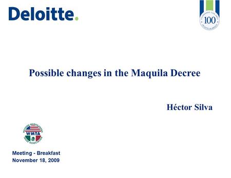 Possible changes in the Maquila Decree Héctor Silva Meeting - Breakfast November 18, 2009.