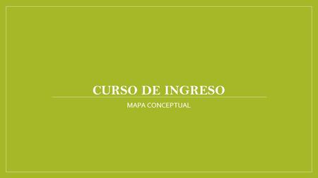 CURSO DE INGRESO MAPA CONCEPTUAL.